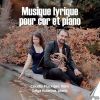 Musique lyrique pour cor et piano - Claudio Flückiger / Galya Kolarova